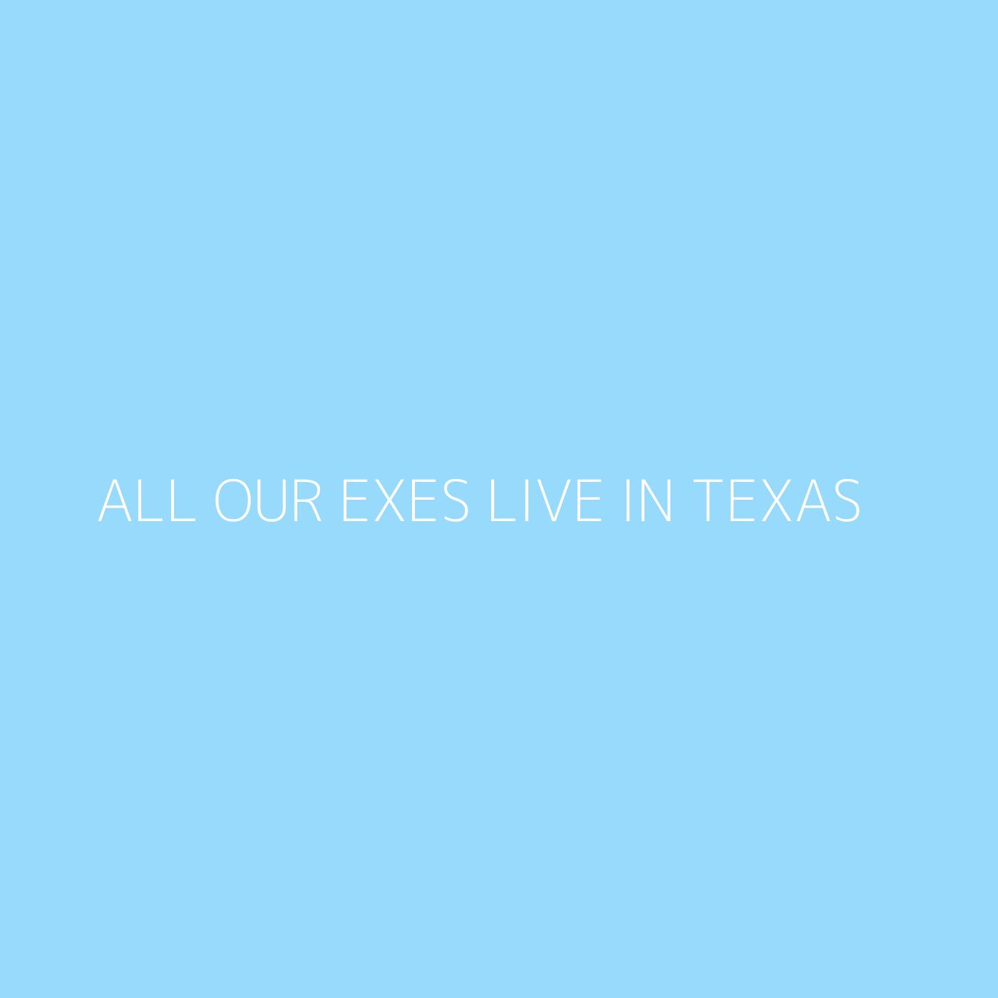 All Our Exes Live in Texas Playlist Artwork