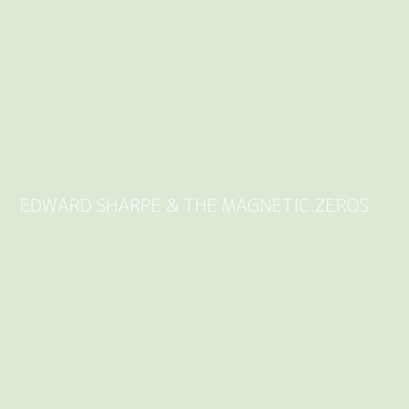 Edward Sharpe The Magnetic Zeros Playlist Most Popular