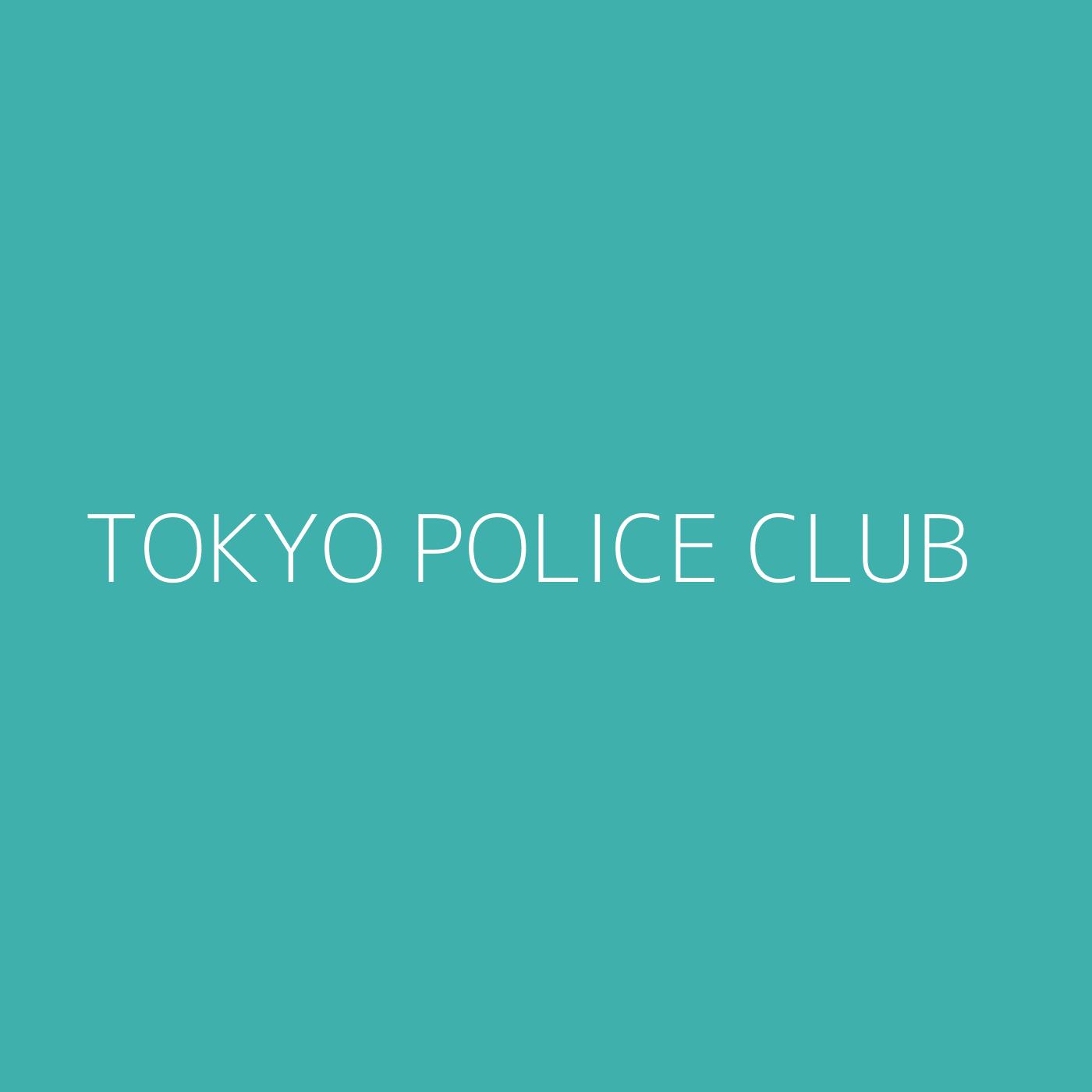 Tokyo Police Club Playlist Artwork