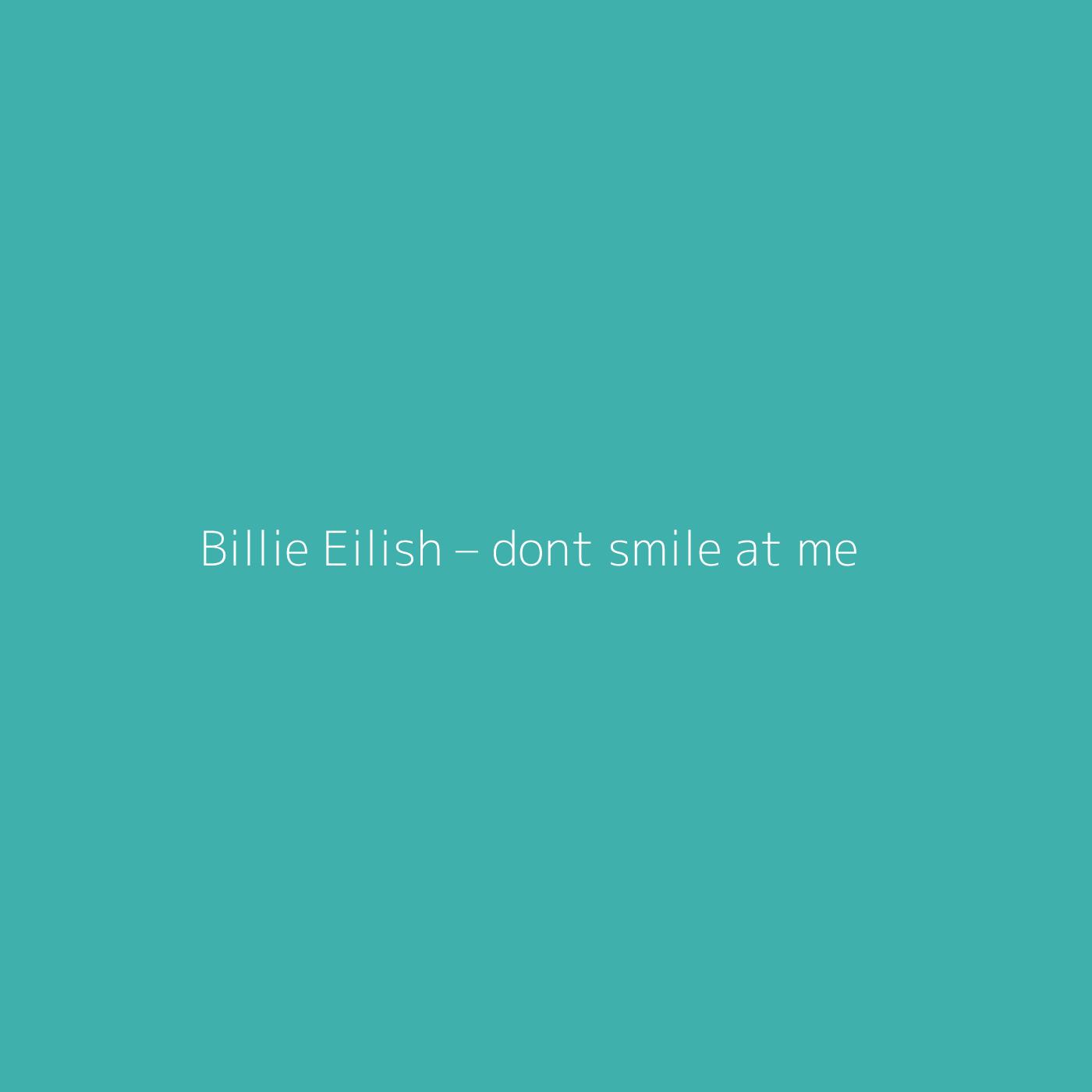 Billie Eilish – dont smile at me