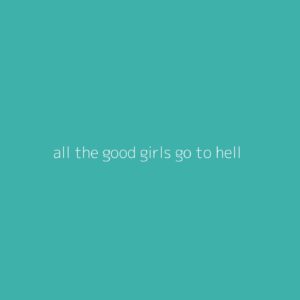 all the good girls go to hell – Billie Eilish