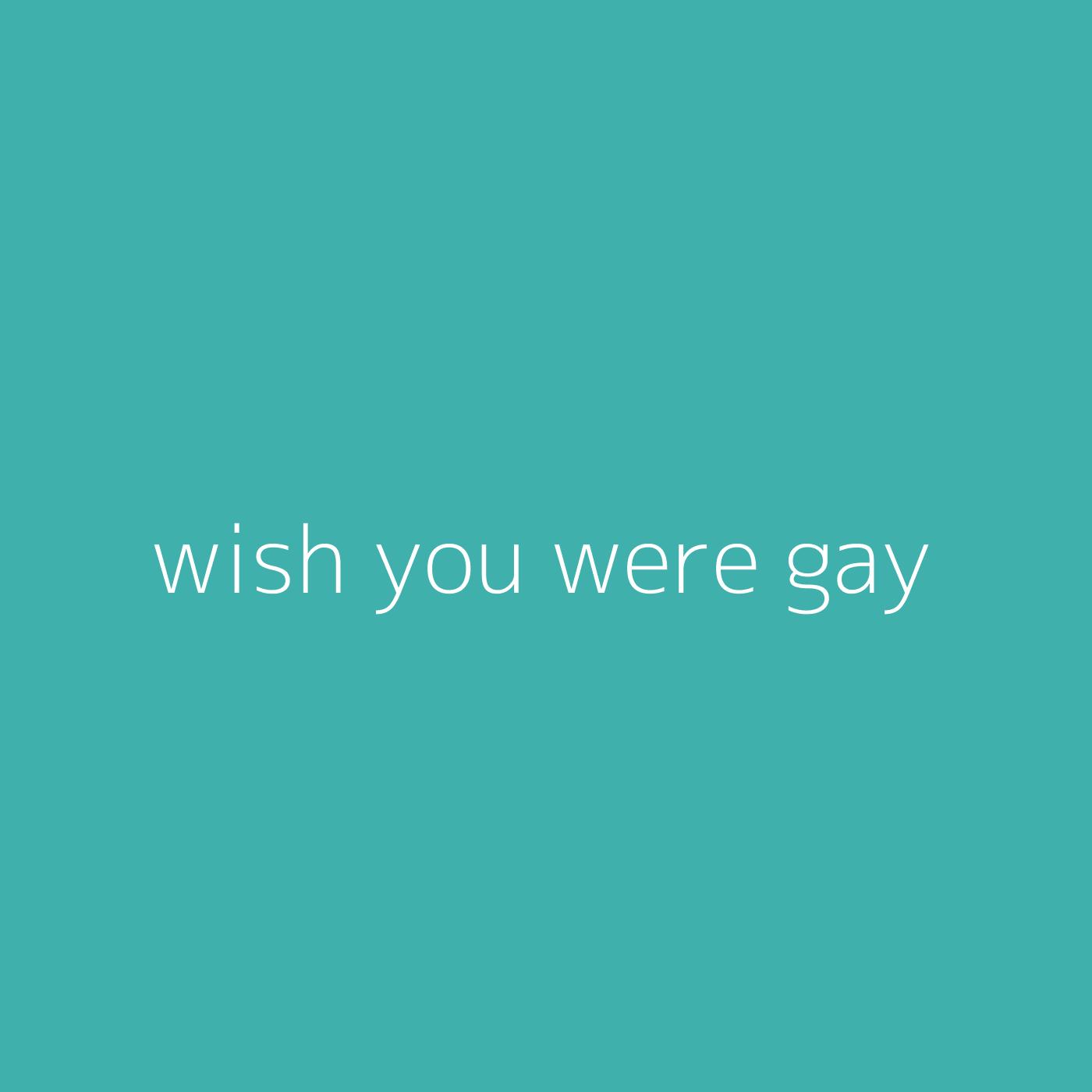 wish you were gay – Billie Eilish